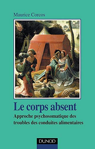 Beispielbild fr Le corps absent - Approche psychosomatique des troubles des conduites alimentaires zum Verkauf von medimops
