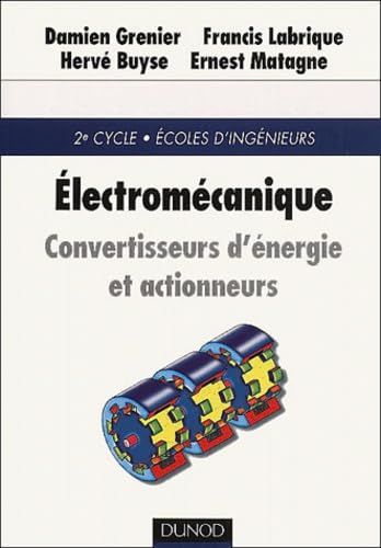 ElectromÃ©canique: Cours, exercices corrigÃ©s et laboratoires virtuels (9782100053254) by Grenier; Francis Labrique; HervÃ© Buyse; Ernest Matagne