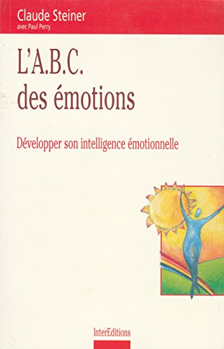 L'A.B.C. des Ã©motions: DÃ©velopper son intelligence Ã©motionnelle (9782100054855) by Steiner, Claude; Perry, Paul