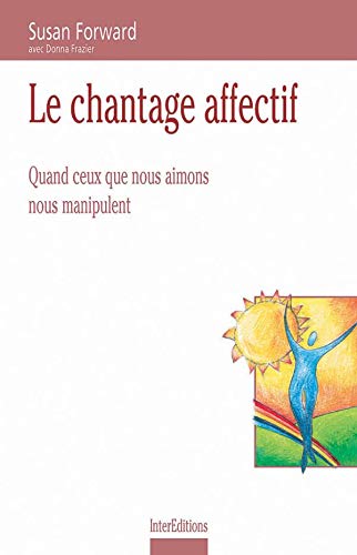 9782100054862: Le chantage affectif : Quand ceux que nous aimons nous manipulent