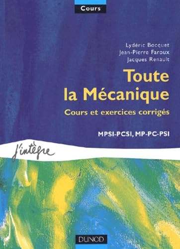 Toute la mÃ©canique: Cours et exercices corrigÃ©s, MPSI, PCSI, MP, PC, PSI (9782100055012) by LydÃ©ric Bocquet; Jean-Pierre Faroux; Jacques Renault