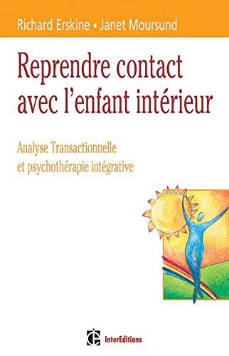 Reprendre contact avec l'enfant interieur analyse transactionnelle et psychothÃ©rapie integrative (9782100055241) by Erskine