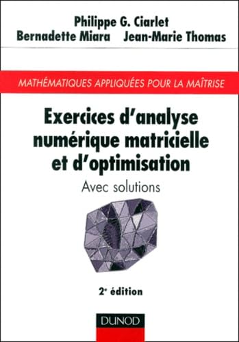 Exercices d'anlyse numÃ©rique matricielle et d'optimisation avec solutions, 2e Ã©dition (9782100055876) by Ciarlet