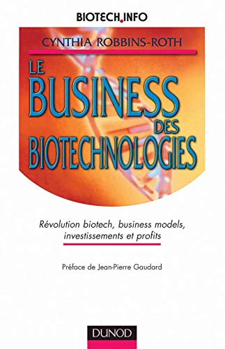 Imagen de archivo de Le business des biotechnologies. Rvolution biotech, business models, investissements et profits a la venta por Ammareal