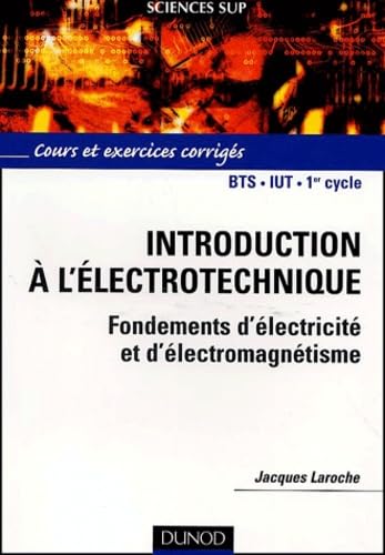 9782100057146: Introduction A L'Electrotechnique Bts, Iut, 1er Cycle. Fondements D'Electricite Et D'Electromagnetisme