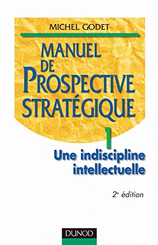 Stock image for Manuel de prospective strat gique tome 1 - une indiscipline intellectuelle Godet, Michel for sale by LIVREAUTRESORSAS