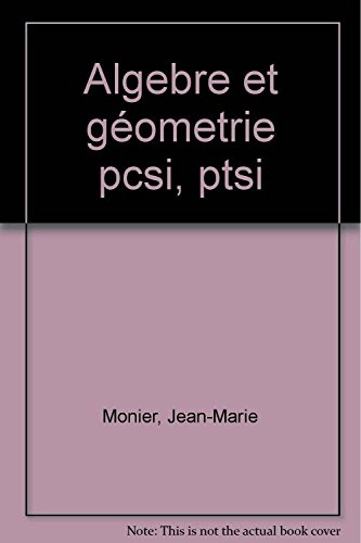 Imagen de archivo de Algbre et gomtrie : 120 exercices dvelopps, 700 exercices d'entranement, rappels de cours : 1re anne PCSI, PTSI a la venta por Ammareal