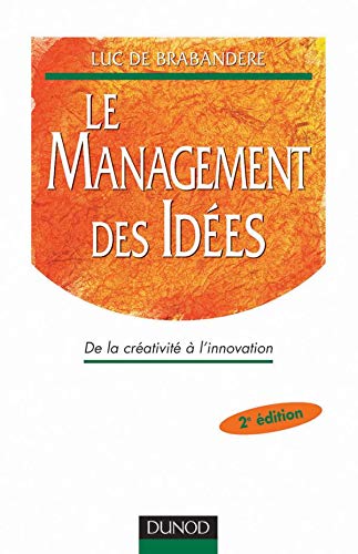 Le Management des idées : De la créativité à l' innovation