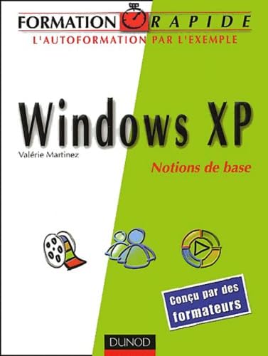 Formation rapide Windows XP: Notions de base (9782100064311) by Martinez