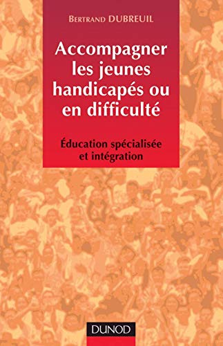 Beispielbild fr Accompagner Les Jeunes Handicaps Ou En Difficult : ducation Spcialise Et Intgration zum Verkauf von RECYCLIVRE