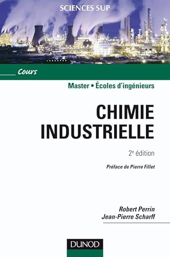 Chimie industrielle - 2Ã¨me Ã©dition (9782100067473) by Perrin, Robert; Scharff, Jean-Pierre