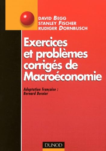 Exercices et problÃ¨mes corrigÃ©s de macroÃ©conomie (9782100068319) by Begg; Fischer; DORNBUSCH