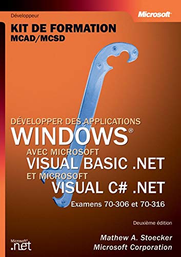 DÃ©velopper des applications Windows avec Visual basic .NET & Visual C Sharp: Kit de formation, Examen MCAD/MCSD 70-306 et 70-316 (9782100069507) by Stoecker
