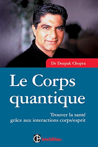 Le Corps quantique: trouver la santÃ© grÃ¢ce aux interactions corps/esprit (9782100070558) by Chopra; Nicole Romain-Hartvick