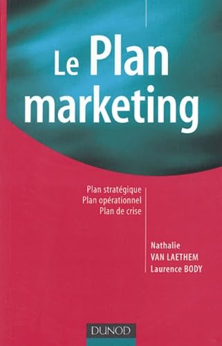 Beispielbild fr Le Plan marketing : Plan stratgique, Plan oprationnel, Plan de crise zum Verkauf von Ammareal