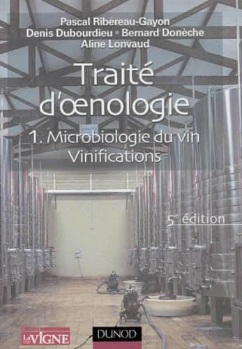 TraitÃ© d'oenologie: Tome 1, Microbiologie du vin, Vinification (9782100073016) by Denis Dubourdieu