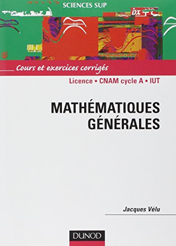 Stock image for Mathmatiques gnrales : Licence 1re anne - CNAM cycle A - IUT - Cours et exercices corrigs for sale by medimops