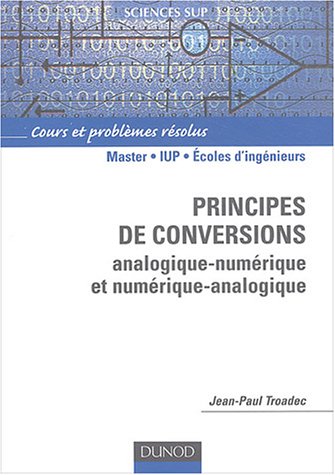 Beispielbild fr Principes de conversions analogique numrique et numrique analogique : Cours, exercices et problmes rsolus zum Verkauf von medimops
