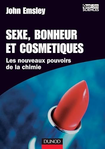 Sexe, bonheur et cosmÃ©tique - Les nouveaux pouvoirs de la chimie: Les nouveaux pouvoirs de la chimie (9782100075973) by Emsley, John