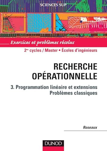 9782100076789: Recherche oprationnelle, tome 3 : Programmation linaire et extensions - Problmes classiques