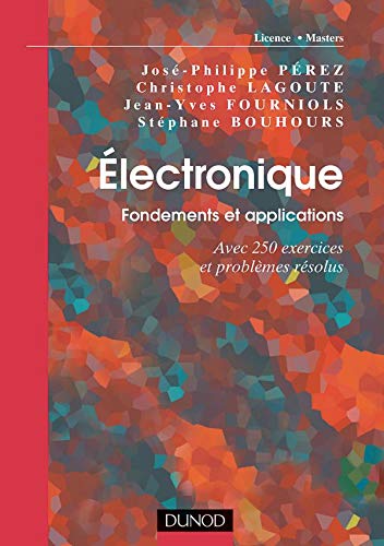 Stock image for Electronique : Fondements Et Applications : Avec 250 Exercices Et Problmes Rsolus for sale by RECYCLIVRE