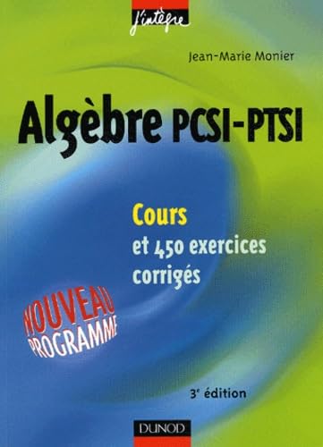 Imagen de archivo de Cours de mathmatiques - Algbre PCSI-PTSI - Cours et exercices corrigs - MPSI, PCSI, PTSI et MP, PSI, PC, PT a la venta por medimops