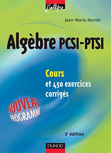 Stock image for Cours de mathmatiques - Algbre PCSI-PTSI - Cours et exercices corrigs - MPSI, PCSI, PTSI et MP, PSI, PC, PT for sale by medimops