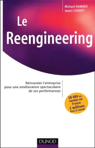 9782100079919: Le reengineering - Rinventer l'entreprise pour une amlioration spectaculaire de ses performances: Rinventer l'entreprise pour une amlioration spectaculaire de ses performances