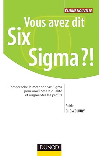 9782100082308: Vous avez dit Six Sigma ?!: Comprendre la mthode Six Sigma pour amliorer la qualit et augmenter les profits