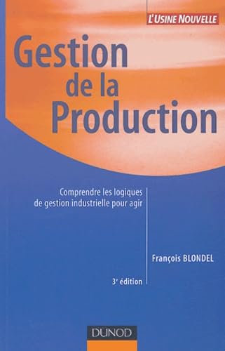 Beispielbild fr Gestion de la production : Comprendre les logiques de gestion industrielle pour agir zum Verkauf von Ammareal