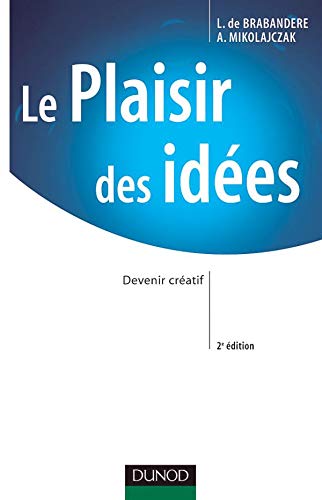 Stock image for Le Plaisir des ides : Librer, grer et entraner la crativit au sein des organisations for sale by Ammareal