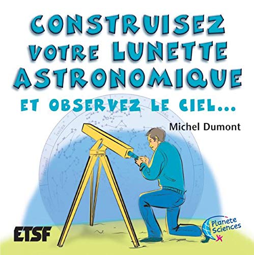 Stock image for Construisez Votre Lunette Astronomique : Et Observez Le Ciel. for sale by RECYCLIVRE
