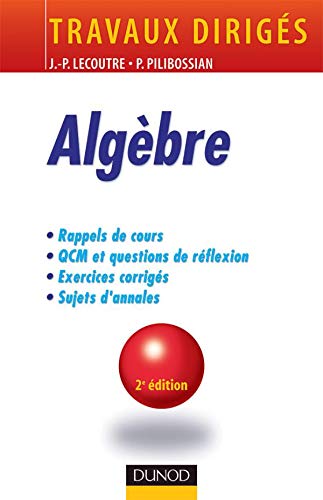 Stock image for Algbre : Rappels de cours, Questions de rflexion, Exercices d'entranement, Annales corriges for sale by Ammareal