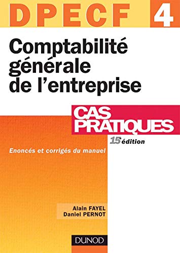 Stock image for Comptabilit Gnrale De L'entreprise, Dpecf 4 : Cas Pratiques : noncs Et Corrigs Du Manuel for sale by RECYCLIVRE