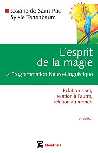 Stock image for L'Esprit de la Magie - La Programmation Neuro-Linguistique - 3me dition: Relation  soi, relation  l'autre, relation au monde for sale by Ammareal