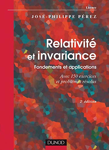 Stock image for Relativit et invariance : Fondements et applications - Avec 150 exercices et problmes rsolus for sale by Ammareal