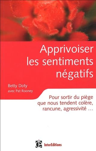 9782100492039: Apprivoiser les sentiments ngatifs: Pour sortir du pige que nous tendent colre, rancune, agressivit,,,