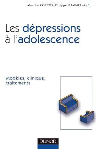 Beispielbild fr Les dpressions  l'adolescence - Modles, clinique, traitements: Modles, clinique, traitements zum Verkauf von Ammareal
