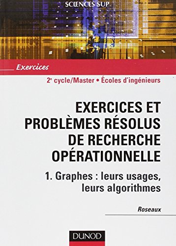 9782100493371: Exercices et problmes rsolus de recherche oprationnelle: Tome 1, Graphes : leurs usages, leurs algorithmes