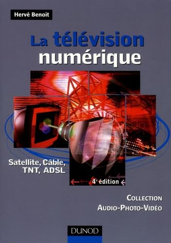 Beispielbild fr La tlvision numrique - 4me dition - Satellite, cble, TNT, ADSL: Satellite, cble, TNT, ADSL zum Verkauf von Ammareal