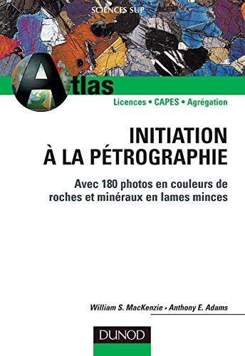 Stock image for Initiation  la ptrographie: Avec 180 photos en couleurs de roches et minraux en lames minces for sale by Ammareal