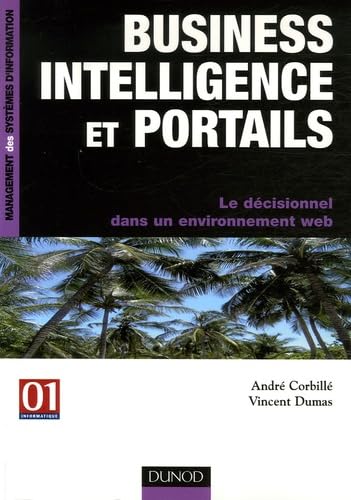 Stock image for Business Intelligence et portails - Le dcisionnel dans un environnement web: Le dcisionnel dans un environnement web for sale by Ammareal