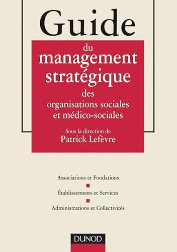 Stock image for Guide du management stratgique des organisations sociales et mdico-sociales for sale by Ammareal