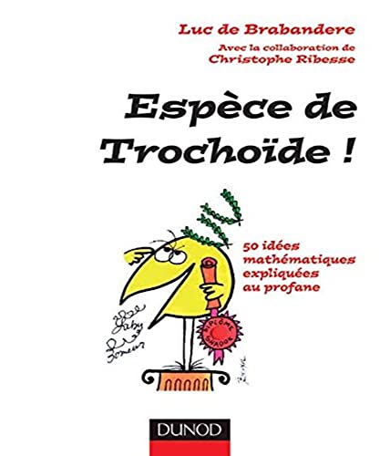 Stock image for Espce de Trochode ! : 50 ides mathmatiques expliques au profane for sale by Ammareal