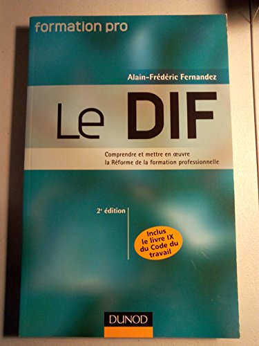 Imagen de archivo de Le DIF : Comprendre et mettre en oeuvre la Rforme de la formation professionnelle a la venta por Ammareal