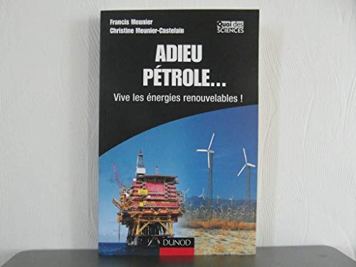 ADIEU PETROLE . VIVE LES ENERGIE RENOUVELABLES !