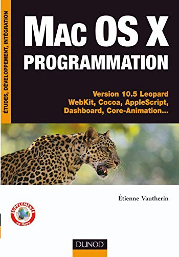 9782100500765: Mac Os X programmation: Versions 10.5 Lopard WebKit, Cocoa, AppleScript, Dashboard, Core-Animation...