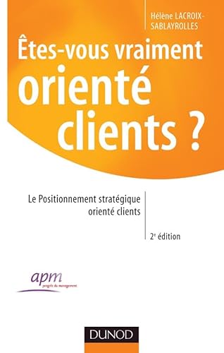 Beispielbild fr Etes-vous vraiment orient clients ? : Le Positionnement stratgique orient clients zum Verkauf von Ammareal