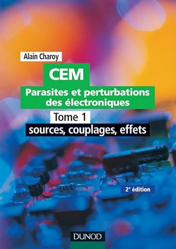 CEM - Parasites et perturbations des Ã©lectroniques - TOME 1 - Tome 1 - 2Ã¨me Ã©dition (9782100501519) by Charoy, Alain