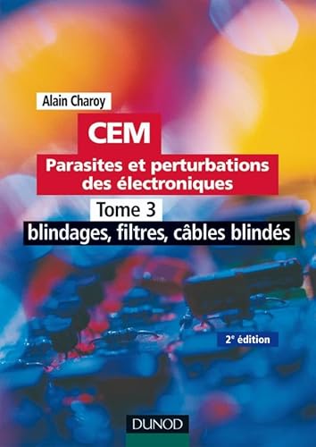 CEM - Parasites et perturbations des Ã©lectroniques - Tome 3 - 2Ã¨me Ã©dition (CEM (3)) (9782100501557) by Charoy